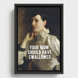Your mom should have swallowed Framed Canvas