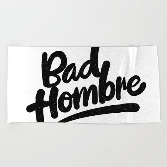 bad hombre Beach Towel