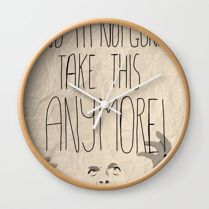 I'm mad as hell and I'm not gonna take it anymore Wall Clock