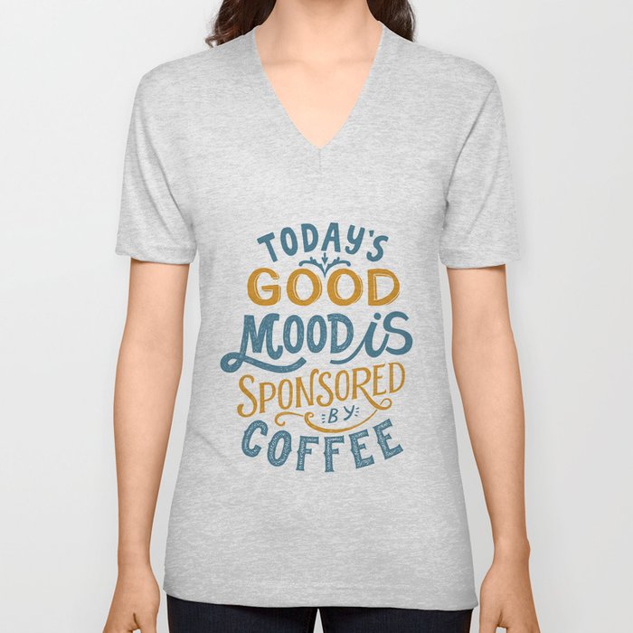 Today's Good Mood Is Sponsored By Coffee' Typography Quote V Neck T Shirt