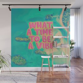 What a time to be a Vibe Wall Mural