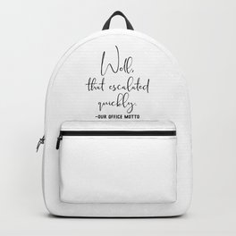 Well That Escalated Quickly Office Motto Backpack