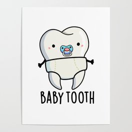 Baby Tooth Cute Teeth Pun Poster