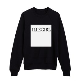 I am so cute I am called ILLEGIRL Kids Crewneck