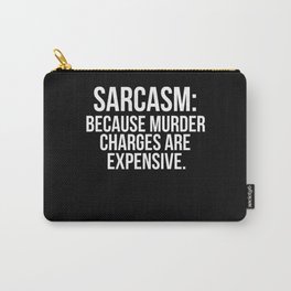 Sarcasm because murder charges are expensive Carry-All Pouch