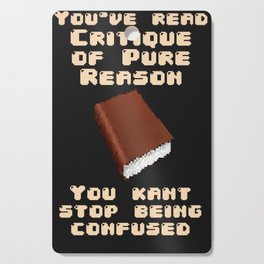 Critique of pure reason Kant stop being confused RPG design Cutting Board