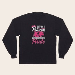 Why Be A Princess When You Can Be A Pirate - Crossbones Long Sleeve T-shirt