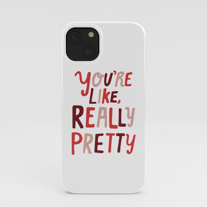 "You're like, really pretty." iPhone Case