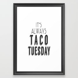 It's Always Taco Tuesday Framed Art Print