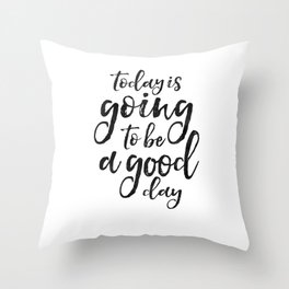 MOTIVATIONAL WALL ART, Today Is Going To Be A Good Day,Positive Quote,Good Vibes,Living Room Decor,B Throw Pillow