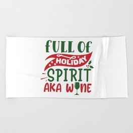 Full Of Holiday Spirit Aka Wine Funny Christmas Drinking Beach Towel