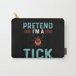 Pretend I'm A Tick Carry-All Pouch