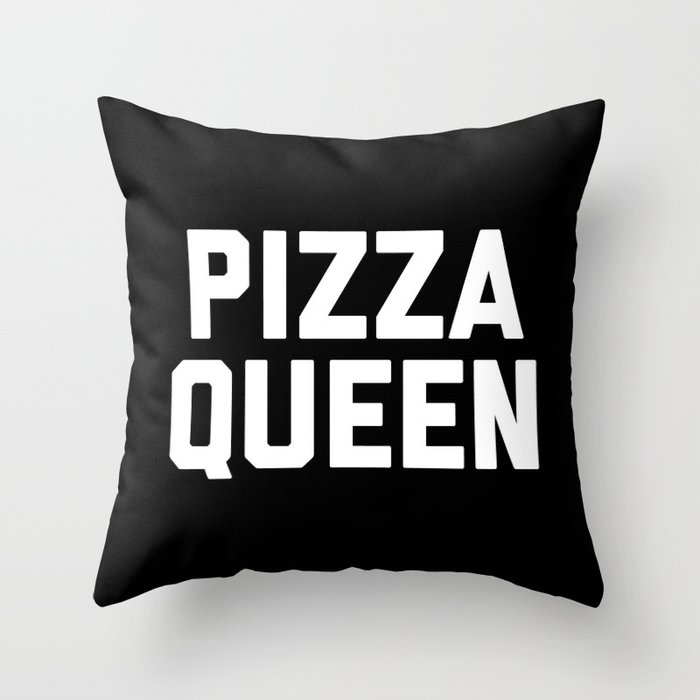 Pizza Queen Funny Sarcastic Hungry Food Quote Throw Pillow