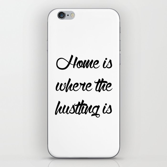 Home is Where the Hustling is iPhone Skin