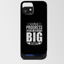 A little Progress each Day Adds up to Big results iPhone Card Case