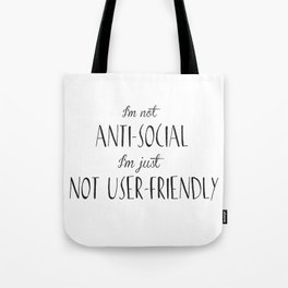 I'm not anti-social I'm just not user-friendly Tote Bag