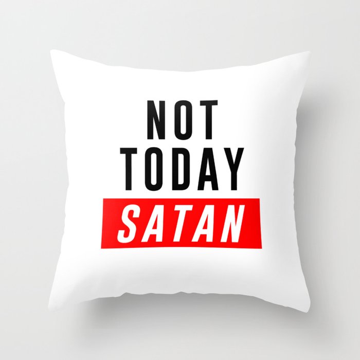 Not Today Satan - Bible Verses 1 - Christian - Faith Based - Inspirational - Spiritual, Religious Throw Pillow