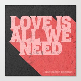 Love is all we need...and CE Canvas Print