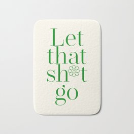 Let That Sh*t Go (Green Beige) Bath Mat | Funnybathroomart, Graphicdesign, Humouroussaying, Uniquehomedecor, Letthatshitgo, Motivationalquotes, Guestroomdecor, Digital, Bathroomdecor, Daisy 