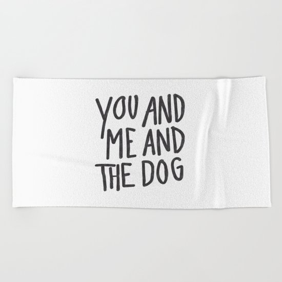 You, Me And Dog Beach Towel