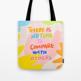 There is no time to compare with others Tote Bag