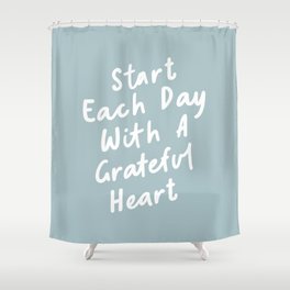 Start Each Day with a Grateful Heart Shower Curtain