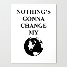 Nothing's Gonna Change My World Canvas Print