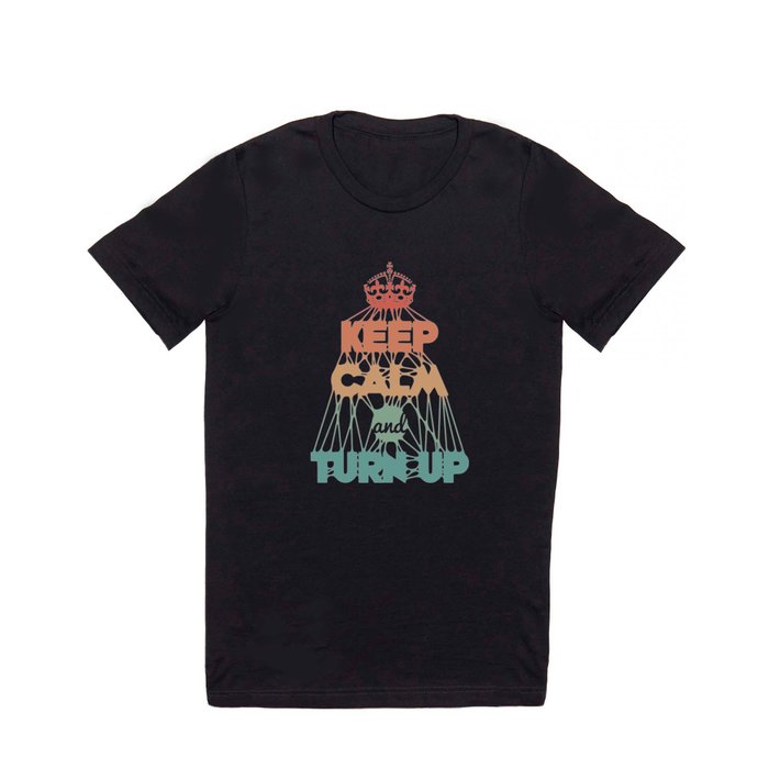 KEEP CALM and TURN UP T Shirt