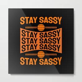 Stay Sassy Metal Print | World, Relationship, Staysassy, Women, Fit, Sassy, Piercings, Fashion, Daddysgirl, Greeneyes 