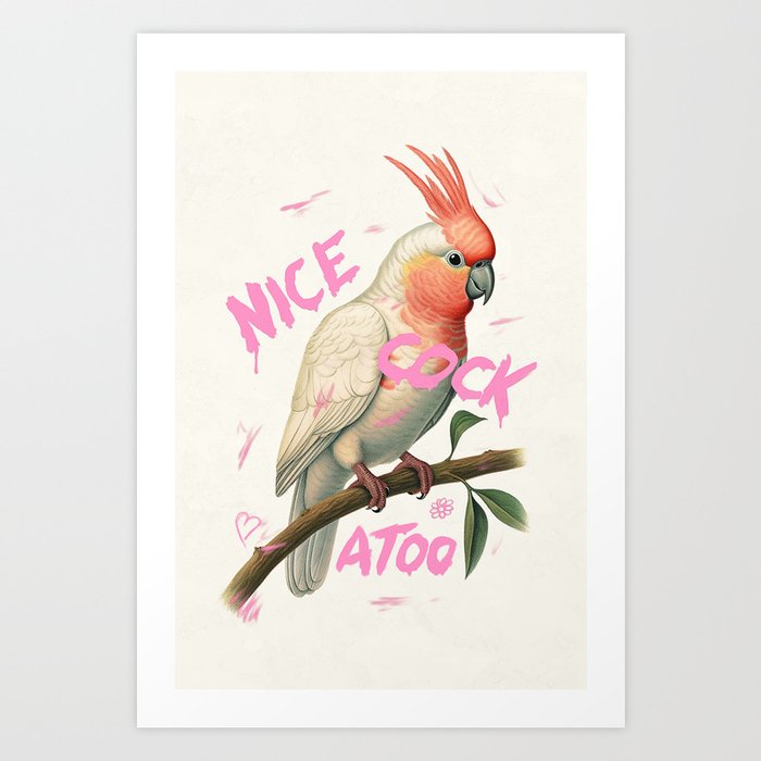 Nice Cock Atoo Art Print