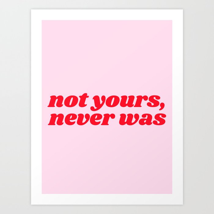 not yours, never was Art Print