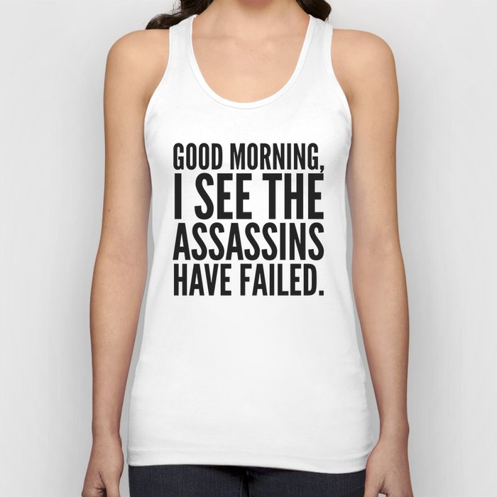Good morning, I see the assassins have failed. Unisex Tanktop Good morning, I see the assassins have failed. Unisex Tanktop