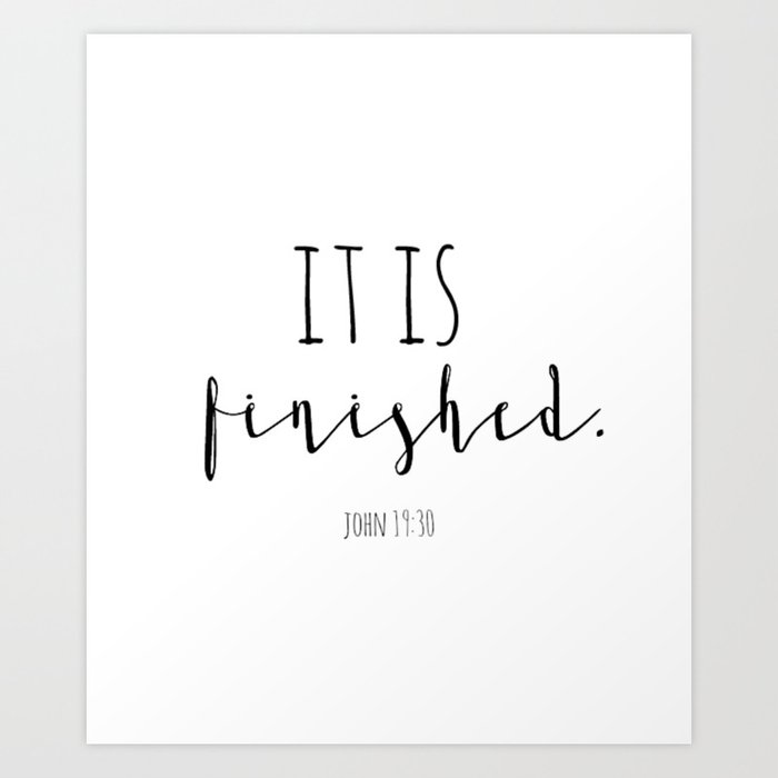 It Is Finished John 19 30 Easter Good Friday Bible Verse Art Print By Threebeeboutiquedesign Society6 Follow the vibe and change your wallpaper every day! it is finished john 19 30 easter good friday bible verse art print by threebeeboutiquedesign