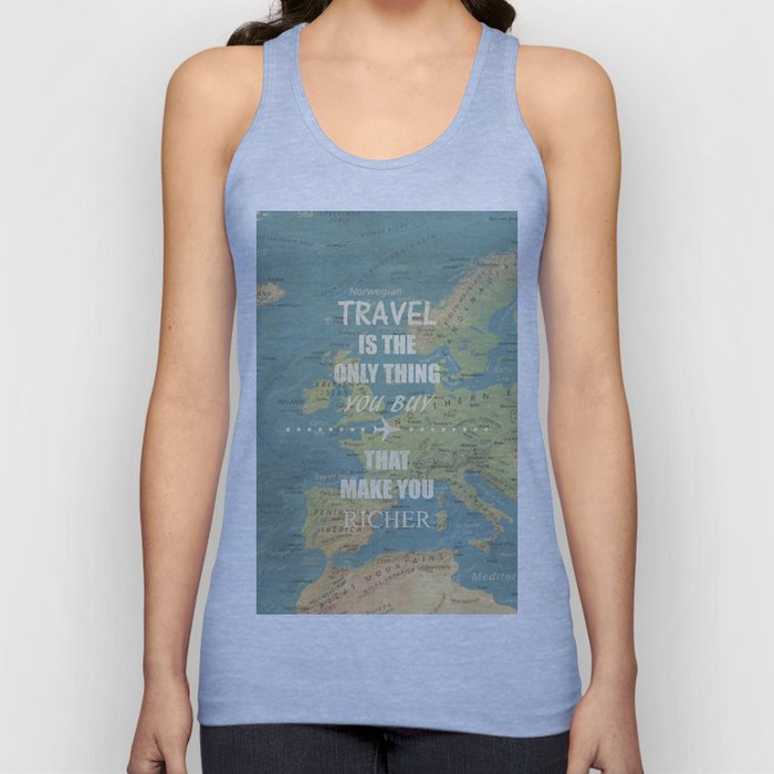Travel is the only thing you buy that make you richer Tank Top