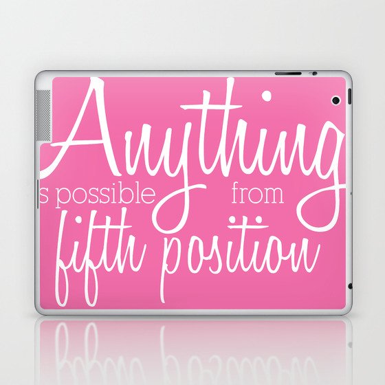 Anything Is Possible From 5th Position Laptop & iPad Skin