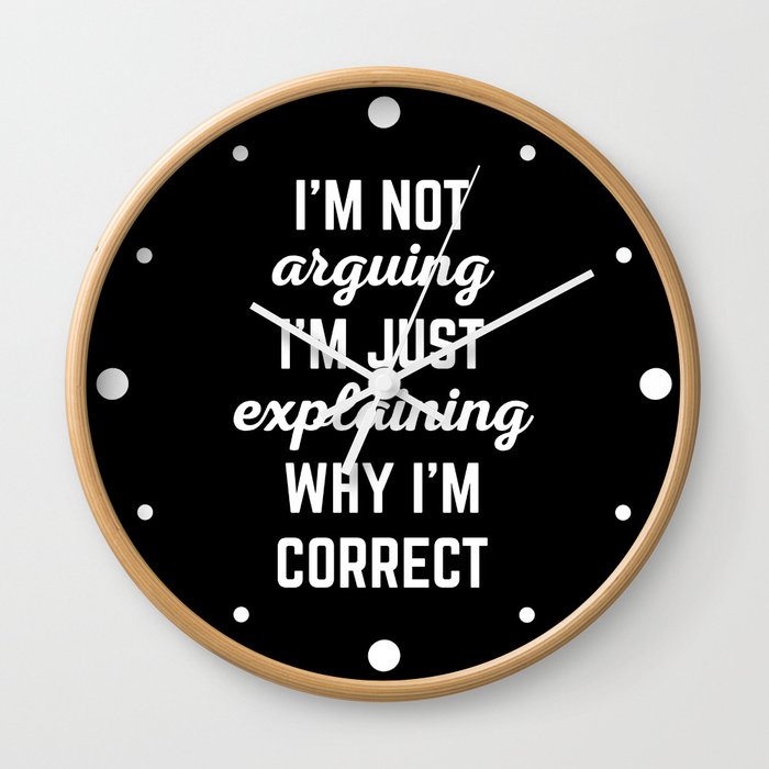 Explaining Why I'm Correct Funny Offensive Quote Wall Clock