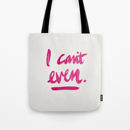 I Can't Even – Pink Ink Tote Bag
