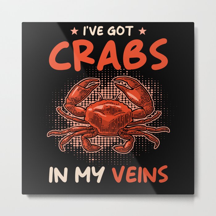Ive got Crabs in my Veins Metal Print