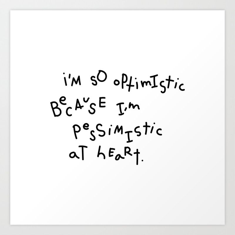 I M So Optimistic Because I M Pessimistic At Heart Art Print By Koobkid Society6