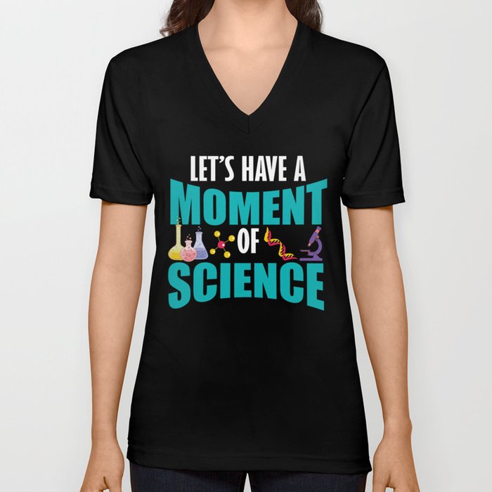 Let's Have A Moment Of Science V Neck T Shirt