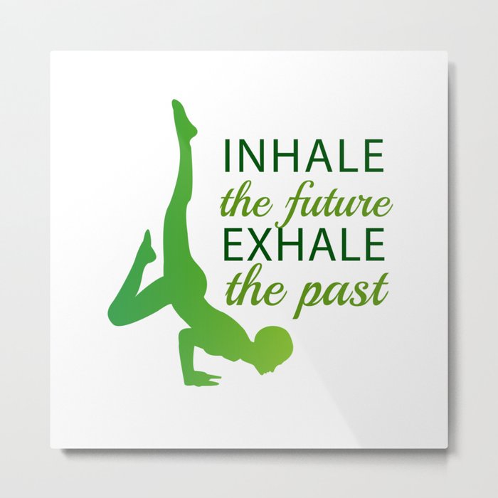 INHALE the future EXHALE the past Metal Print