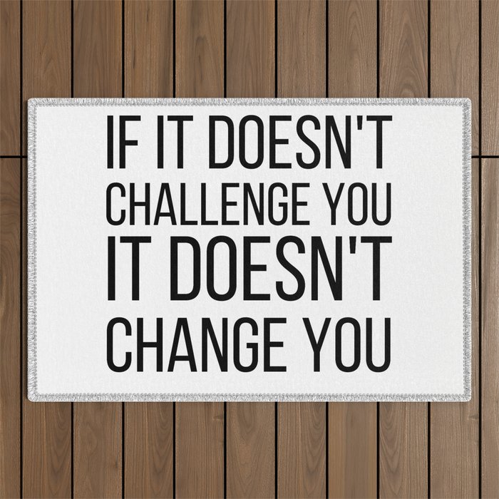 If It Doesn't Challenge You It Doesn't Change You Outdoor Rug