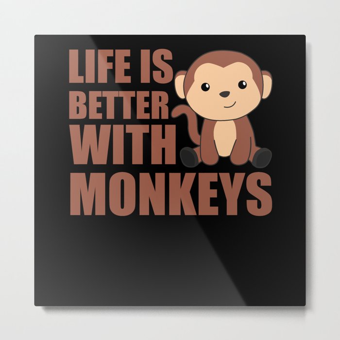 Life Is Better With Monkeys - Sweet Monkey Metal Print