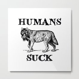 Humans Suck Metal Print