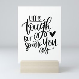 Life Is Tough But So Are You Mini Art Print