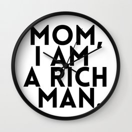 Mom I am a Rich Man | Black and White  Wall Clock