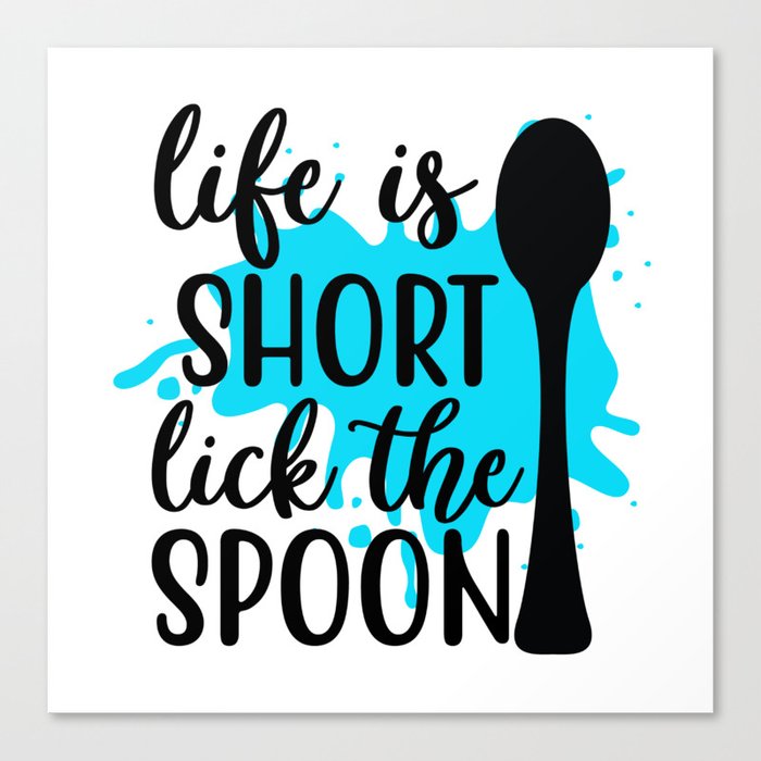 life is short, lick the spoon Canvas Print