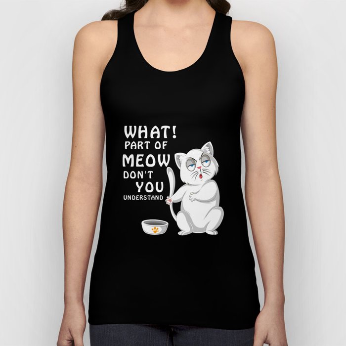 cat what part of meow dont you understand Tank Top