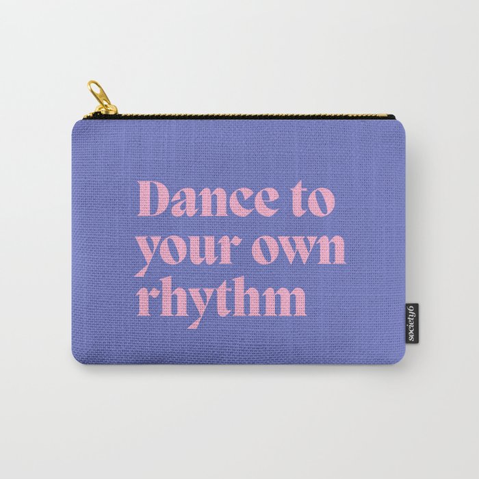DANCE TO YOUR OWN RHYTHM Carry-All Pouch