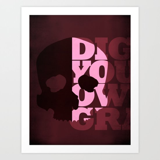 Dig Your Own Grave Art Print